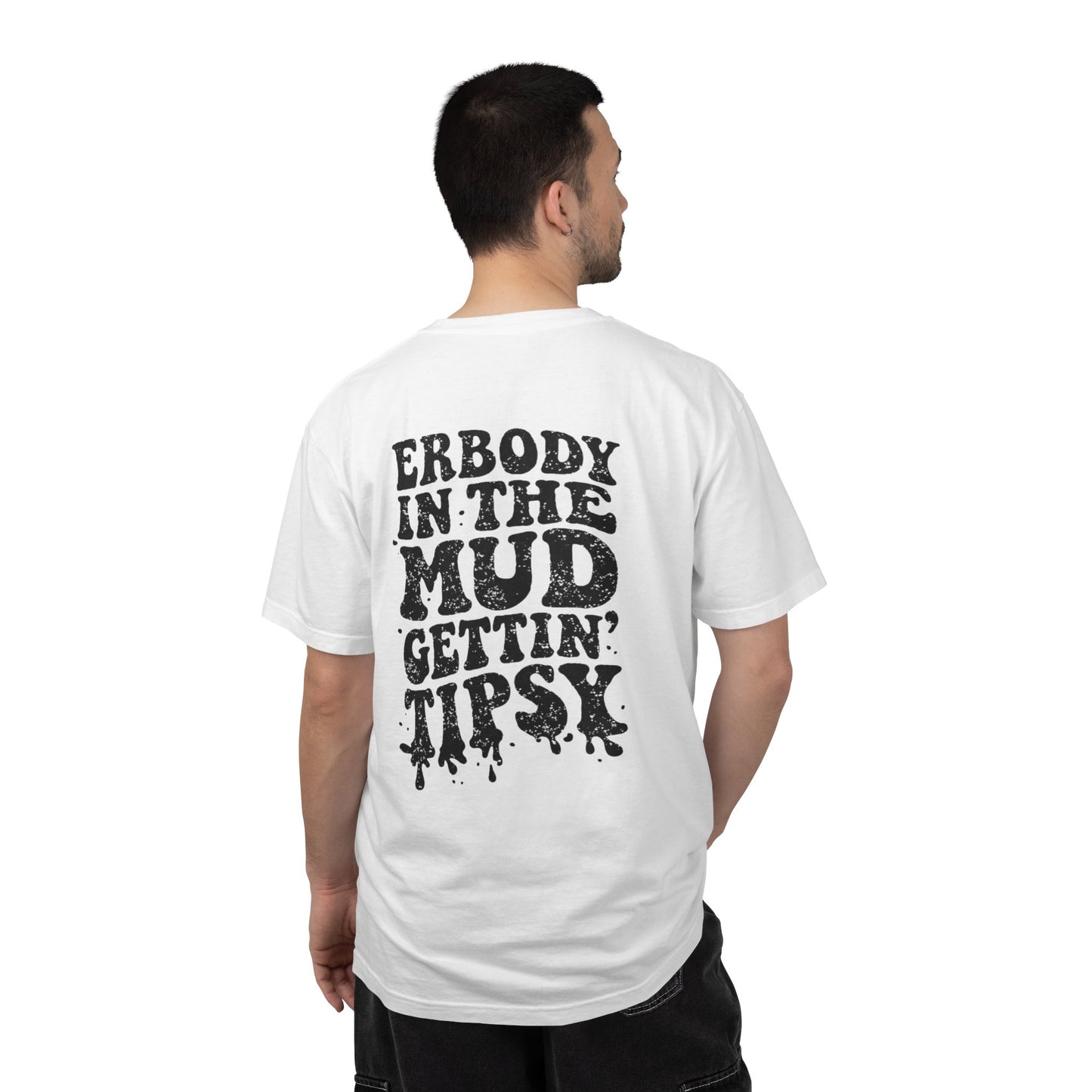 Mud Gettin' Tipsy T-Shirt — "Erbody in the Mud" Graphic Tee
