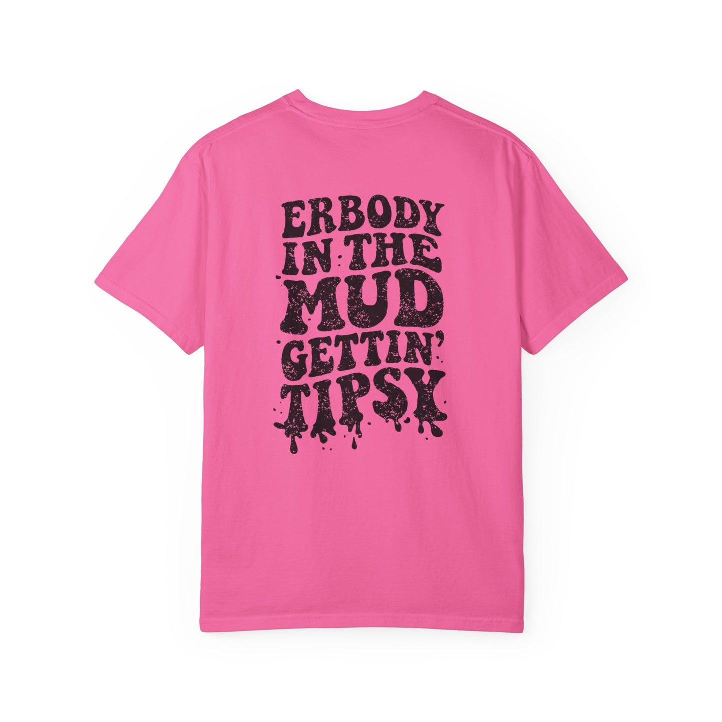 Mud Gettin' Tipsy T-Shirt — "Erbody in the Mud" Graphic Tee
