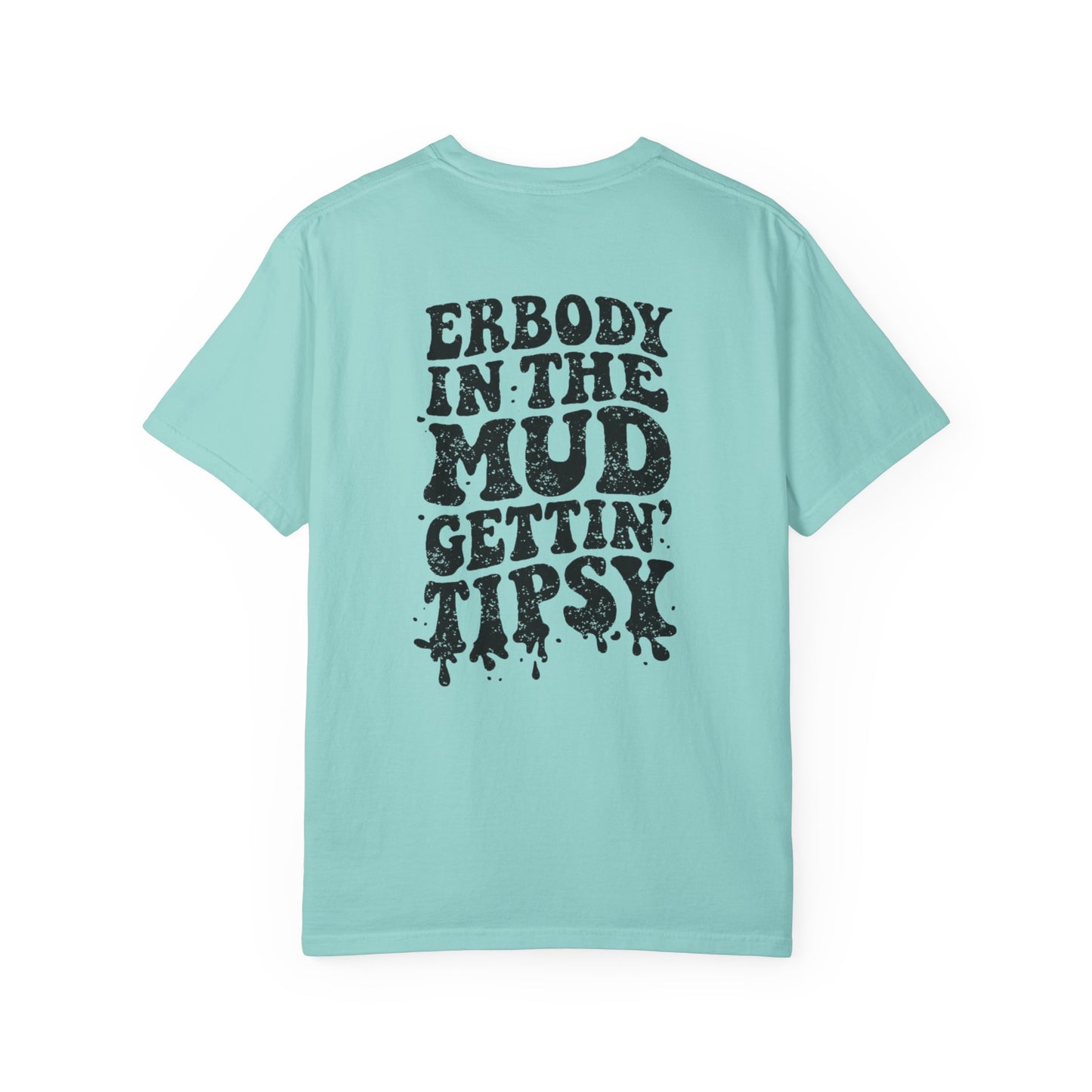 Mud Gettin' Tipsy T-Shirt — "Erbody in the Mud" Graphic Tee