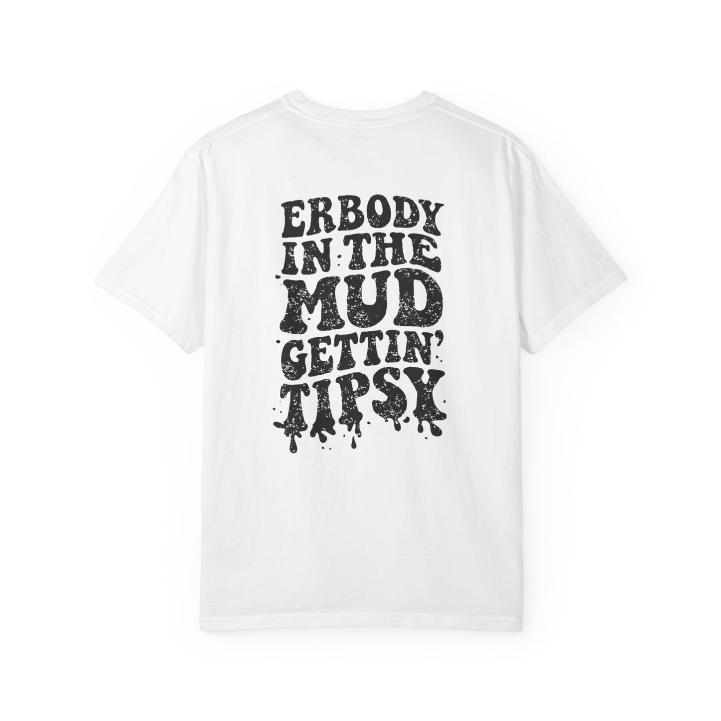 Mud Gettin' Tipsy T-Shirt — "Erbody in the Mud" Graphic Tee