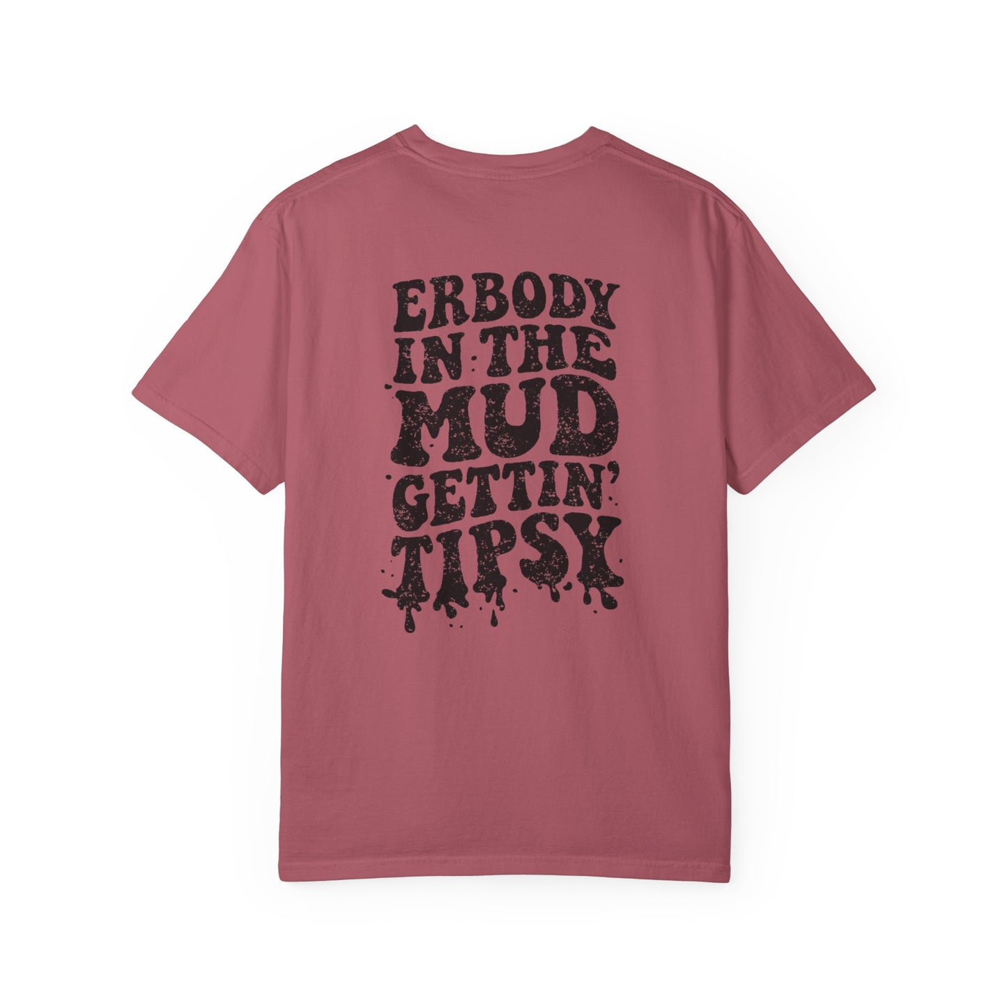 Mud Gettin' Tipsy T-Shirt — "Erbody in the Mud" Graphic Tee