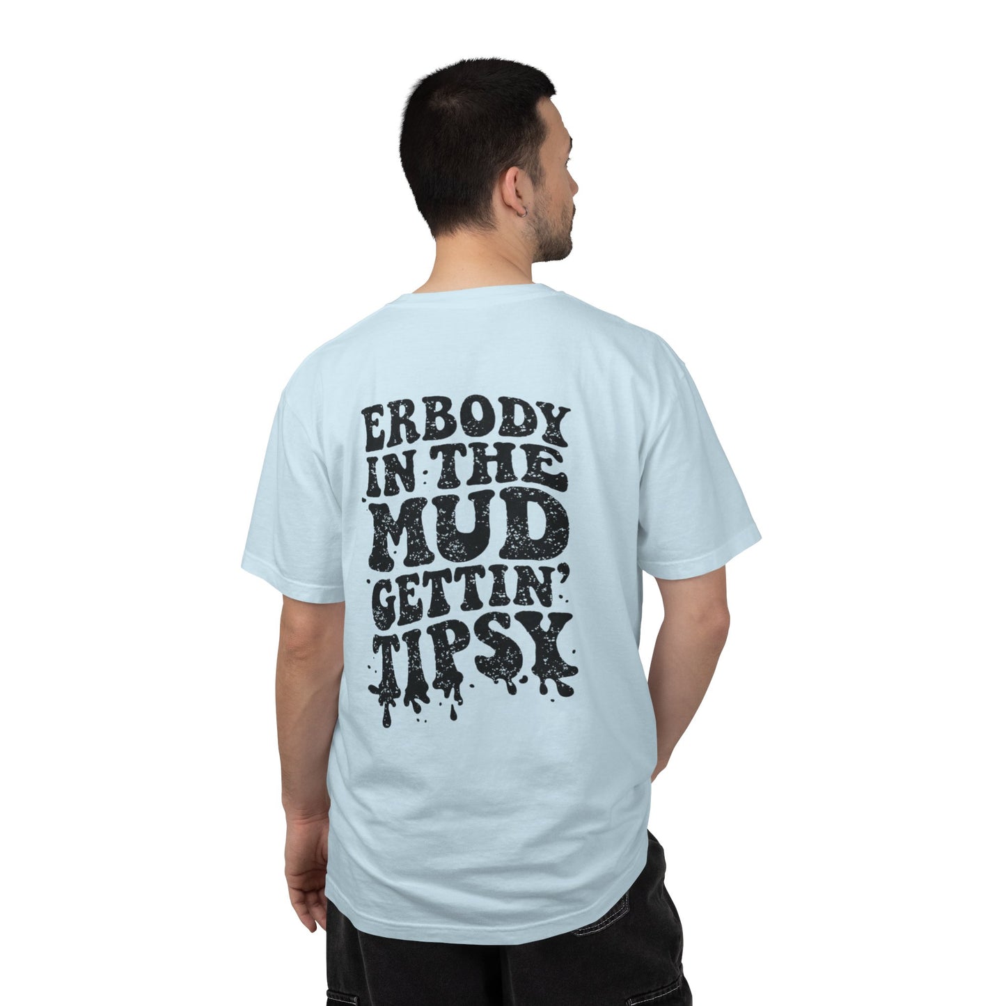 Mud Gettin' Tipsy T-Shirt — "Erbody in the Mud" Graphic Tee