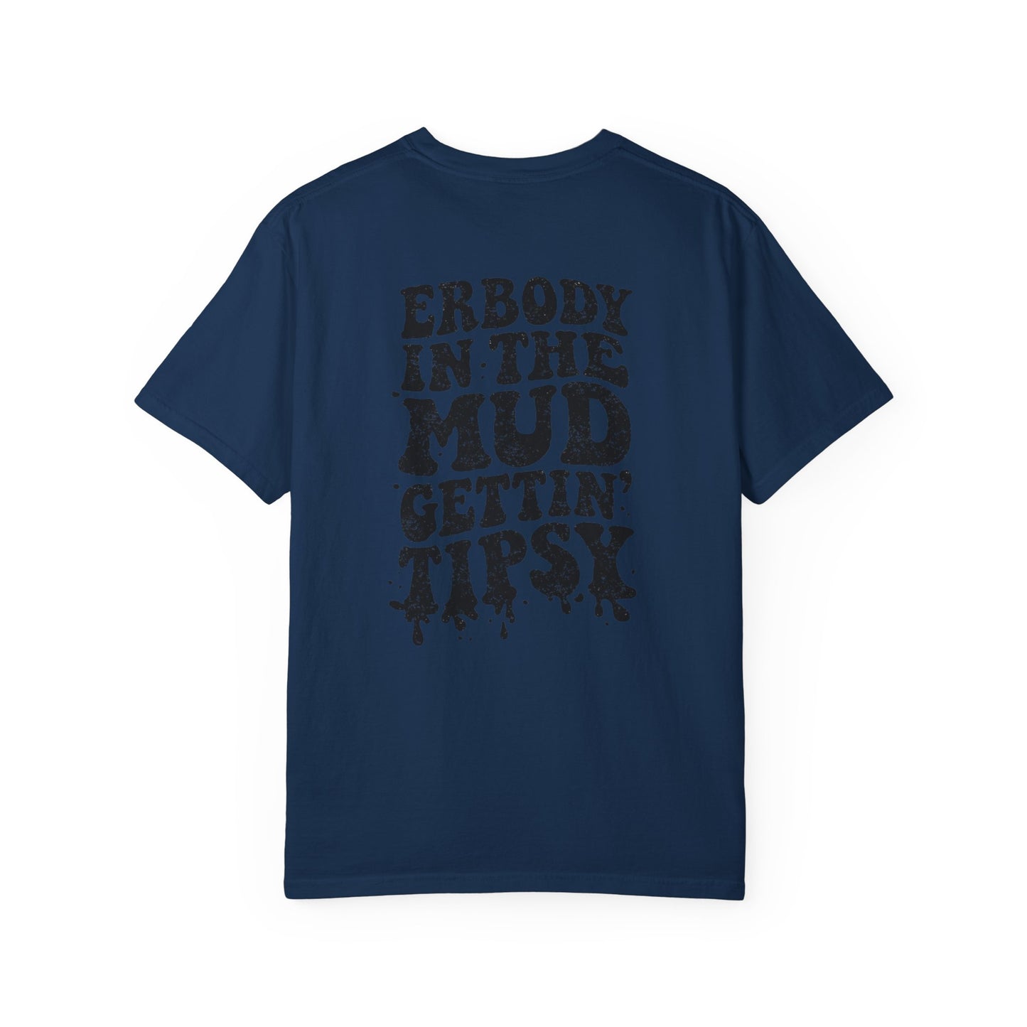 Mud Gettin' Tipsy T-Shirt — "Erbody in the Mud" Graphic Tee