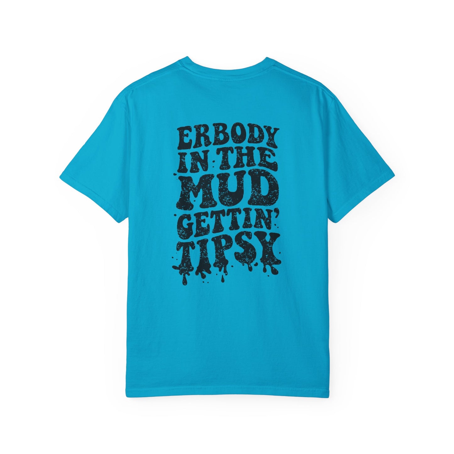 Mud Gettin' Tipsy T-Shirt — "Erbody in the Mud" Graphic Tee