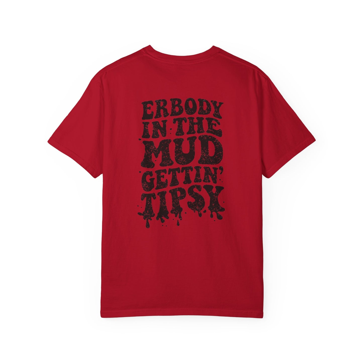 Mud Gettin' Tipsy T-Shirt — "Erbody in the Mud" Graphic Tee