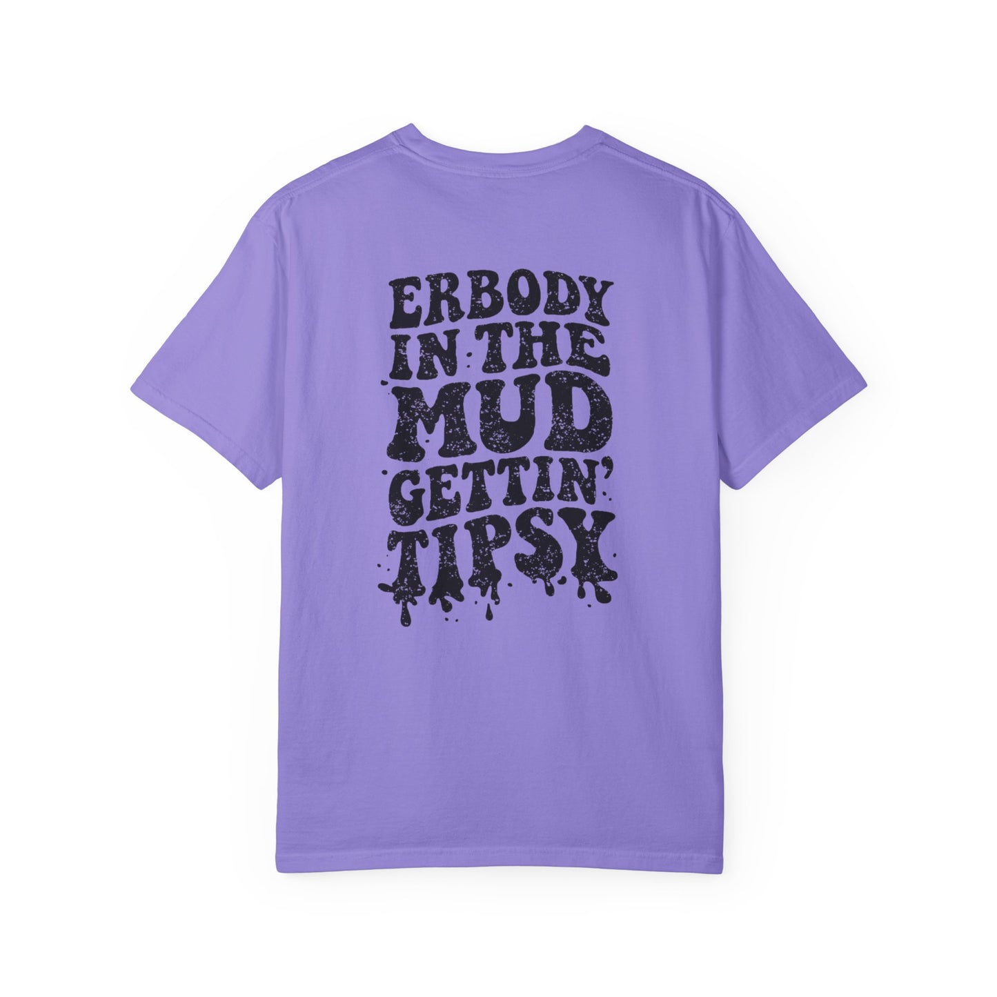 Mud Gettin' Tipsy T-Shirt — "Erbody in the Mud" Graphic Tee