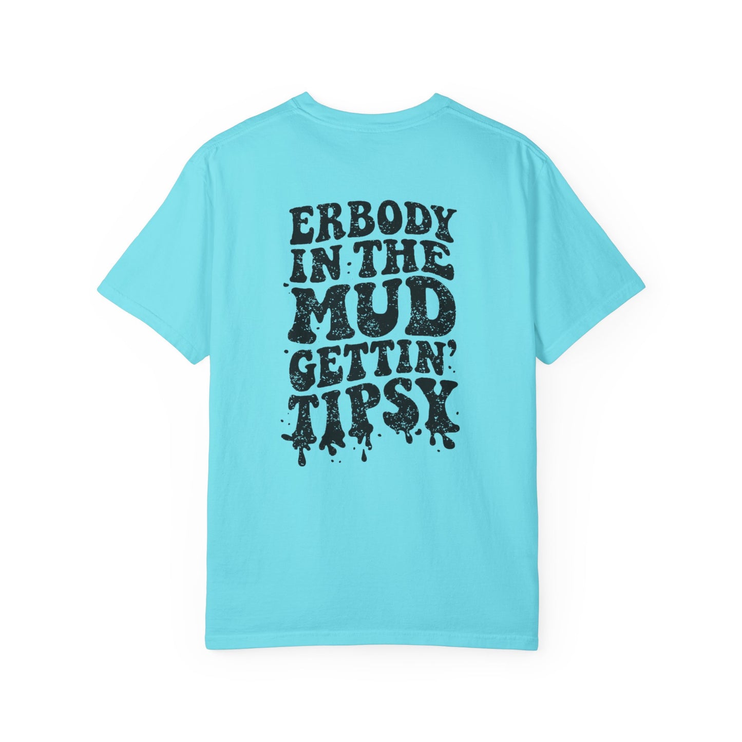 Mud Gettin' Tipsy T-Shirt — "Erbody in the Mud" Graphic Tee