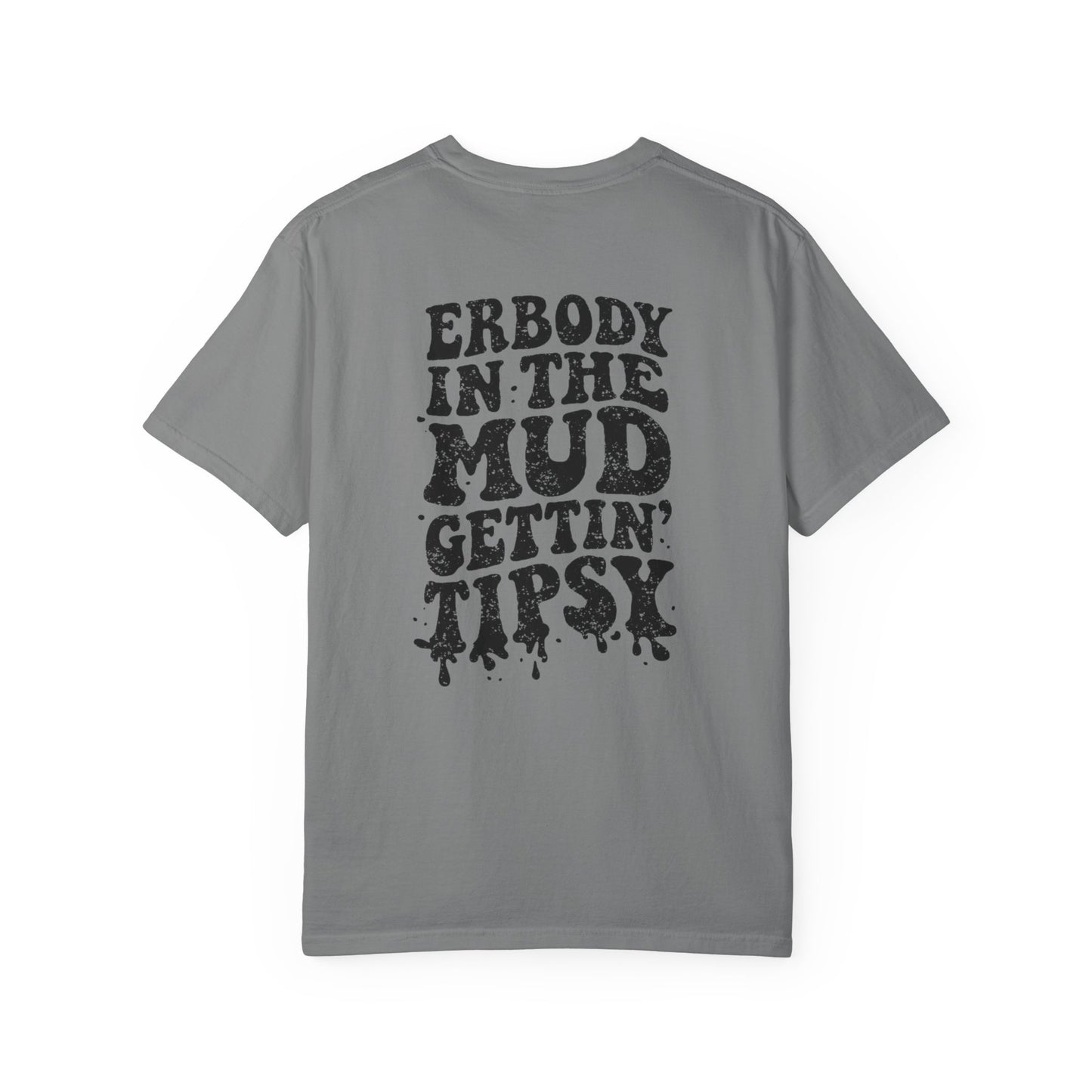 Mud Gettin' Tipsy T-Shirt — "Erbody in the Mud" Graphic Tee