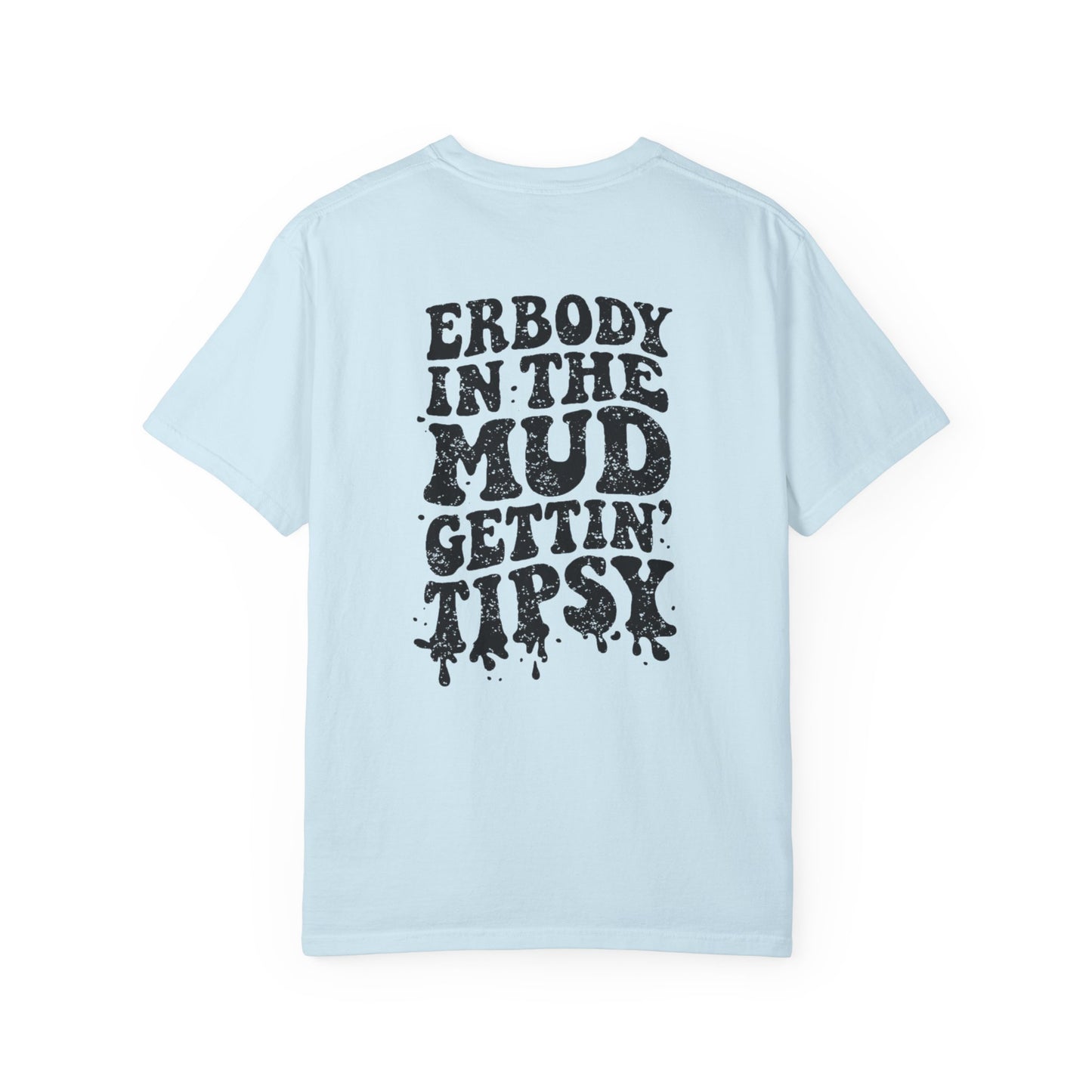 Mud Gettin' Tipsy T-Shirt — "Erbody in the Mud" Graphic Tee