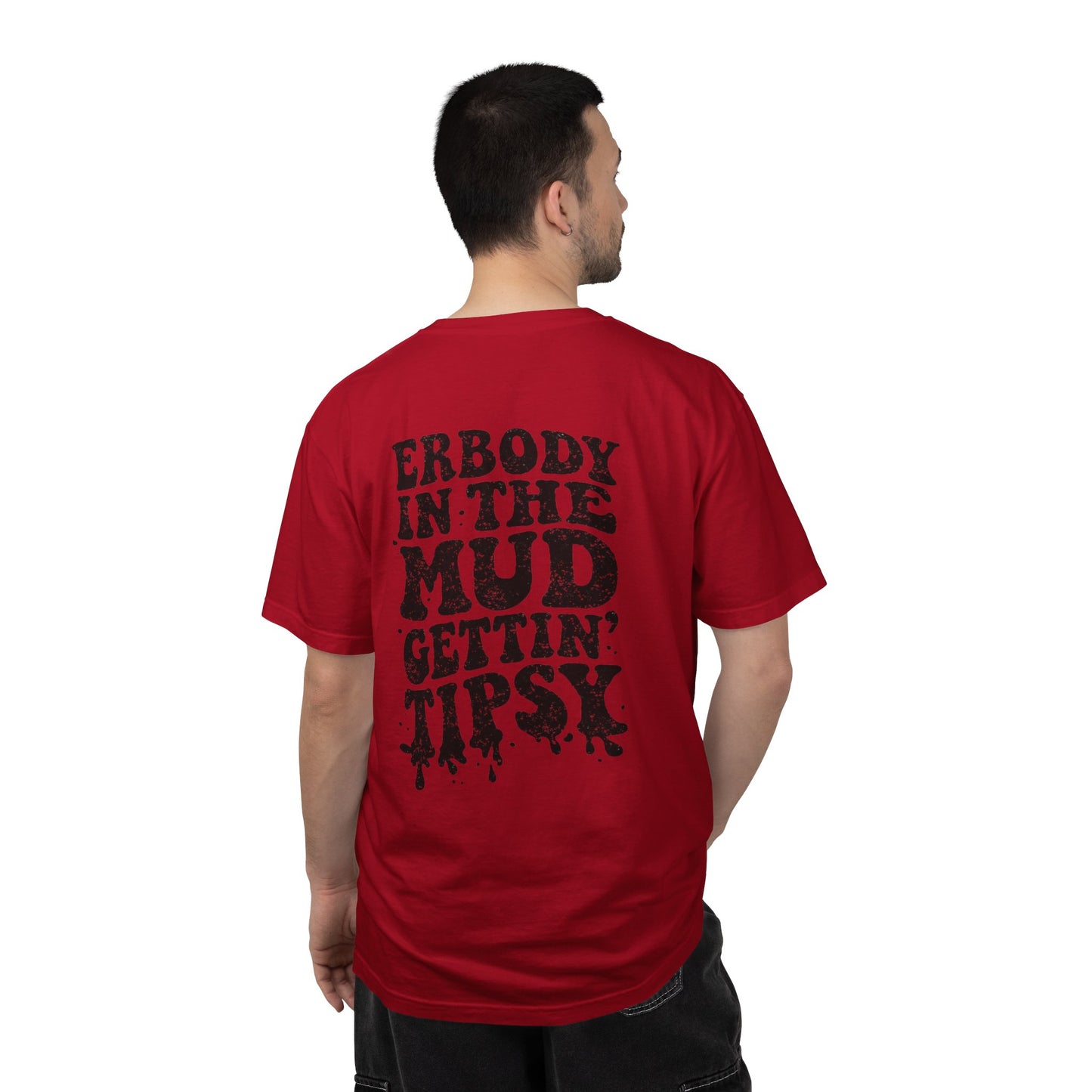 Mud Gettin' Tipsy T-Shirt — "Erbody in the Mud" Graphic Tee